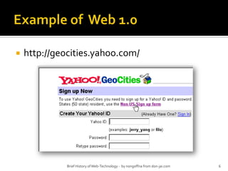Example of  Web 1.0http://geocities.yahoo.com/Brief History of Web-Technology -  by nongoffna from don-jai.com6