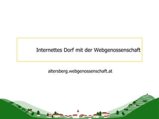 Internettes Dorf mit der Webgenossenschaft altersberg.webgenossenschaft.at 