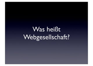 Was heißt
Webgesellschaft?
 