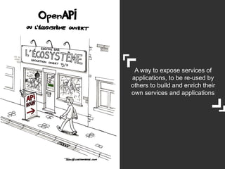 A way to expose services of
applications, to be re-used by
others to build and enrich their
own services and applications

40

 