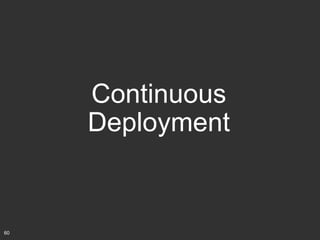 Continuous
Deployment

60

 