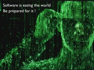 Software is eating the world	

Be prepared for it !	


94	

© OCTO 2014

 