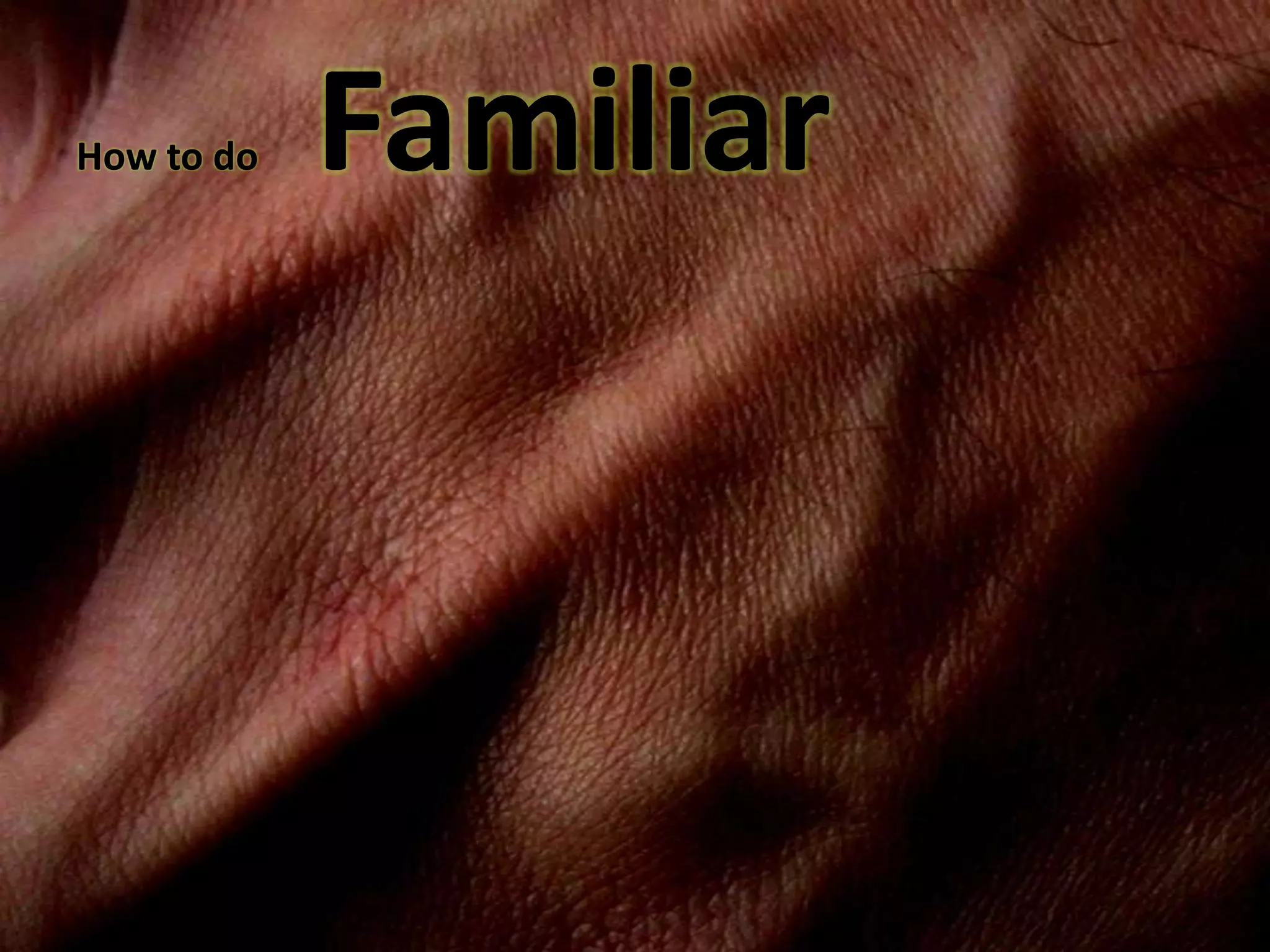 How to do      Familiar