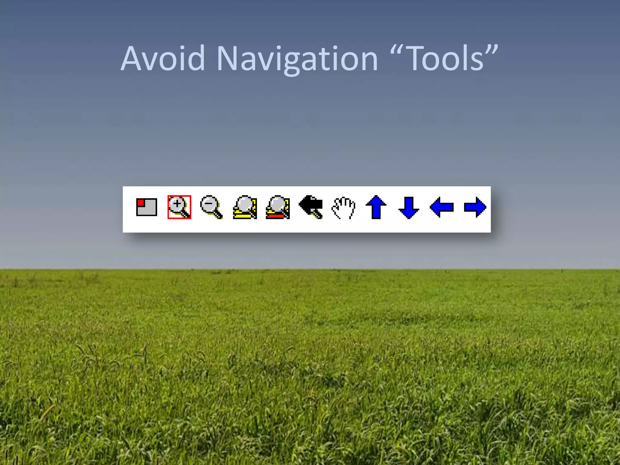 Avoid Navigation “Tools”