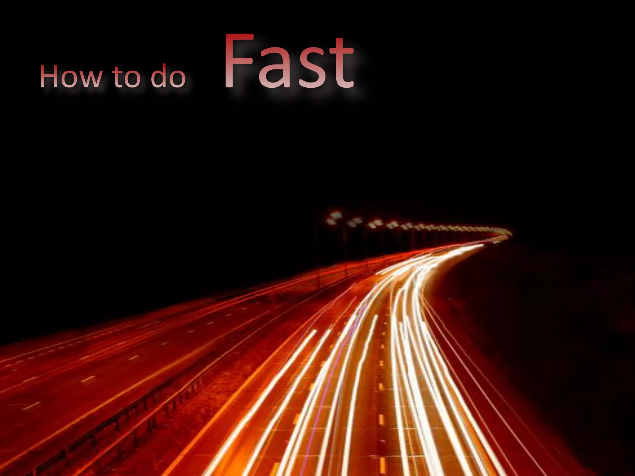 How to do    Fast