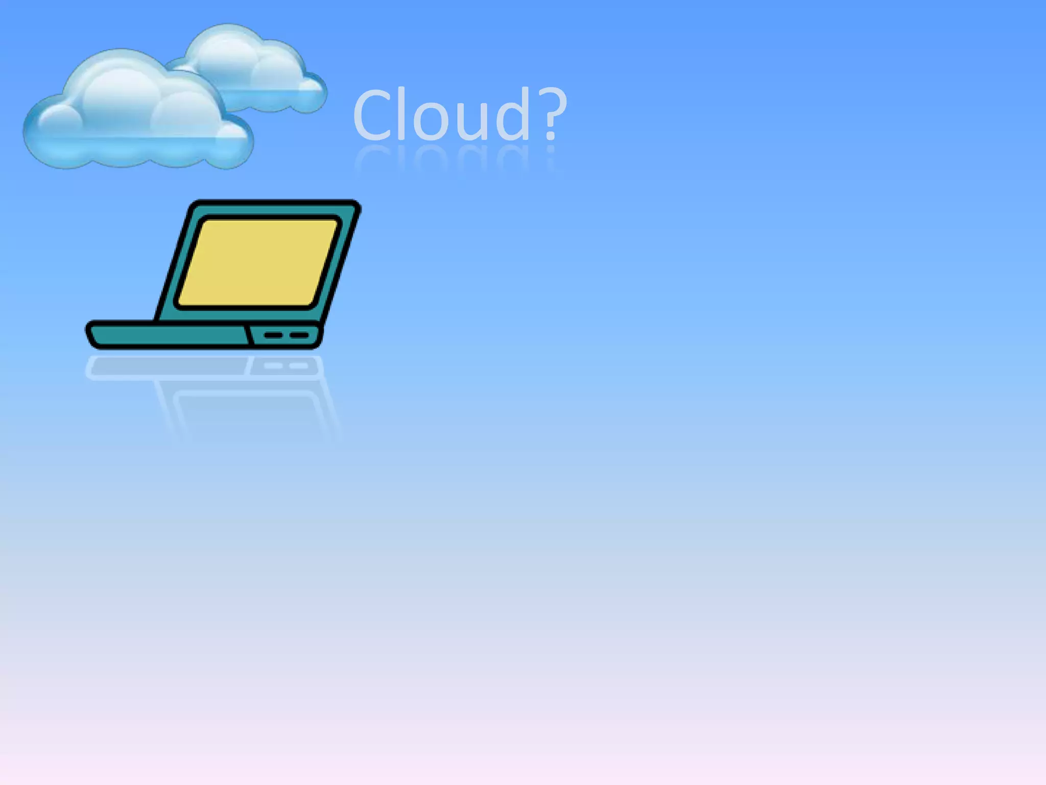 Cloud?
