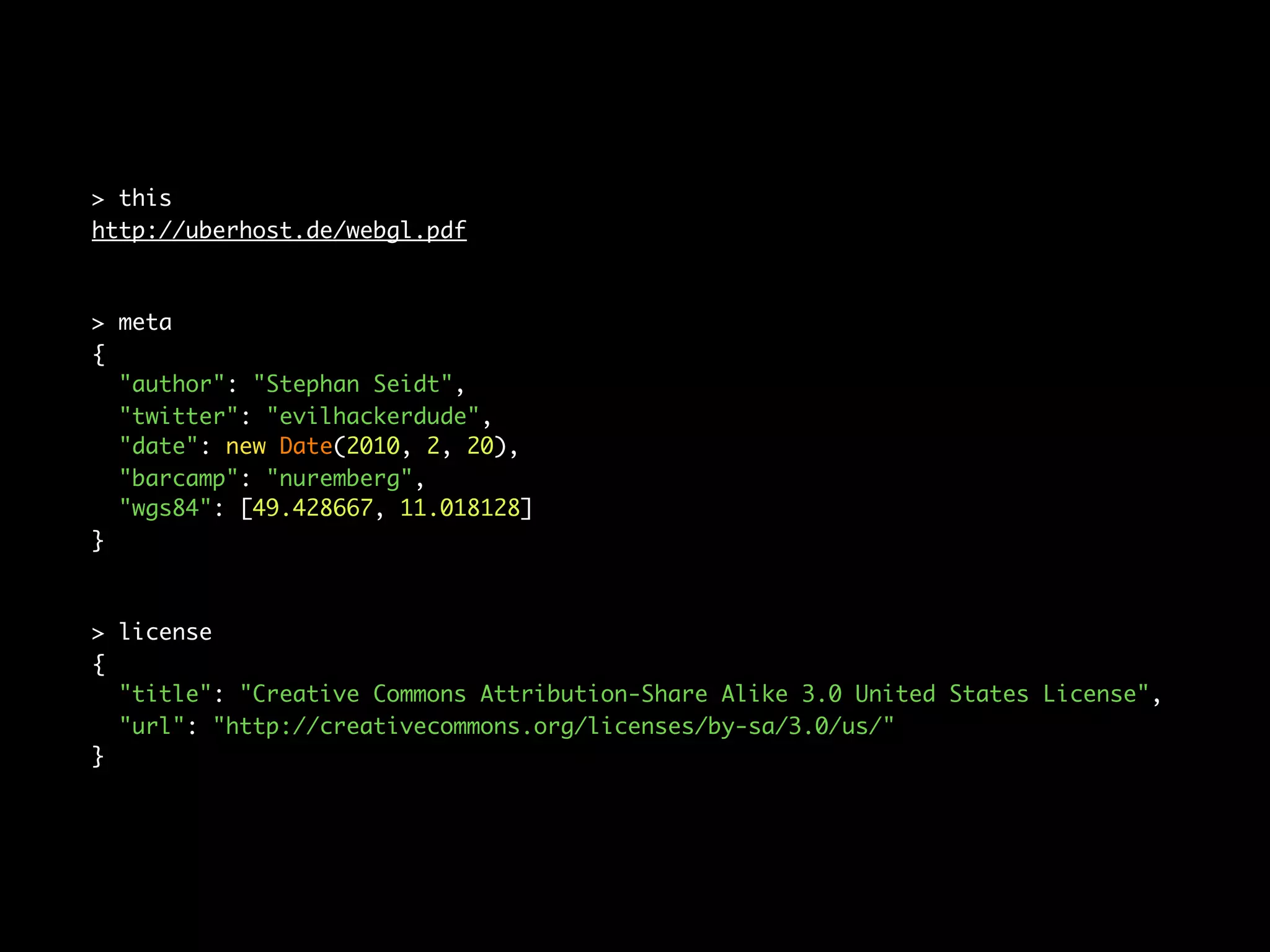 > this
http://uberhost.de/webgl.pdf



> meta
{
  "author": "Stephan Seidt",
  "twitter": "evilhackerdude",
  "date": new Date(2010, 2, 20),
  "barcamp": "nuremberg",
  "wgs84": [49.428667, 11.018128]
}



> license
{
  "title": "Creative Commons Attribution-Share Alike 3.0 United States License",
  "url": "http://creativecommons.org/licenses/by-sa/3.0/us/"
}
 