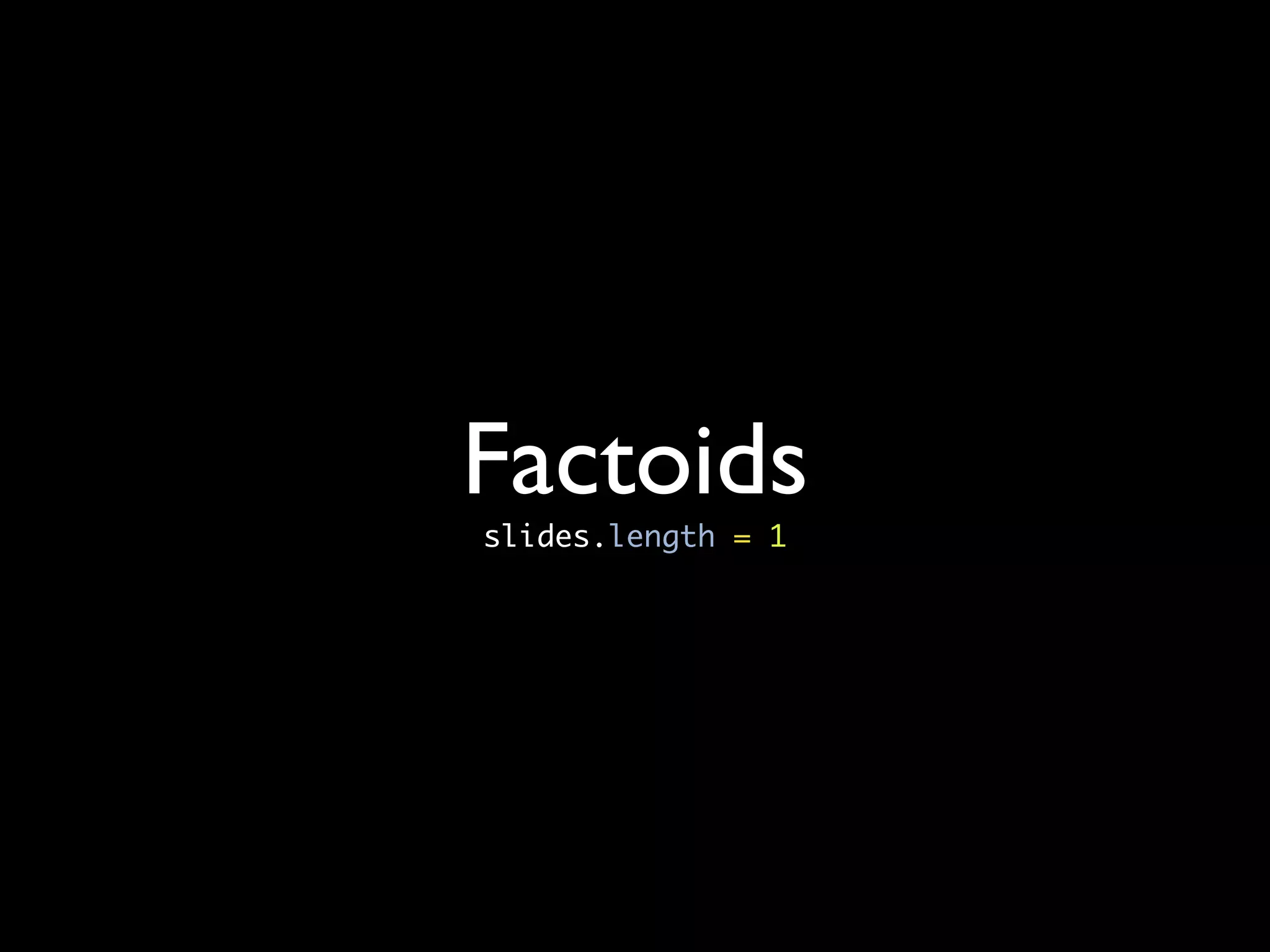 Factoids
slides.length = 1
 