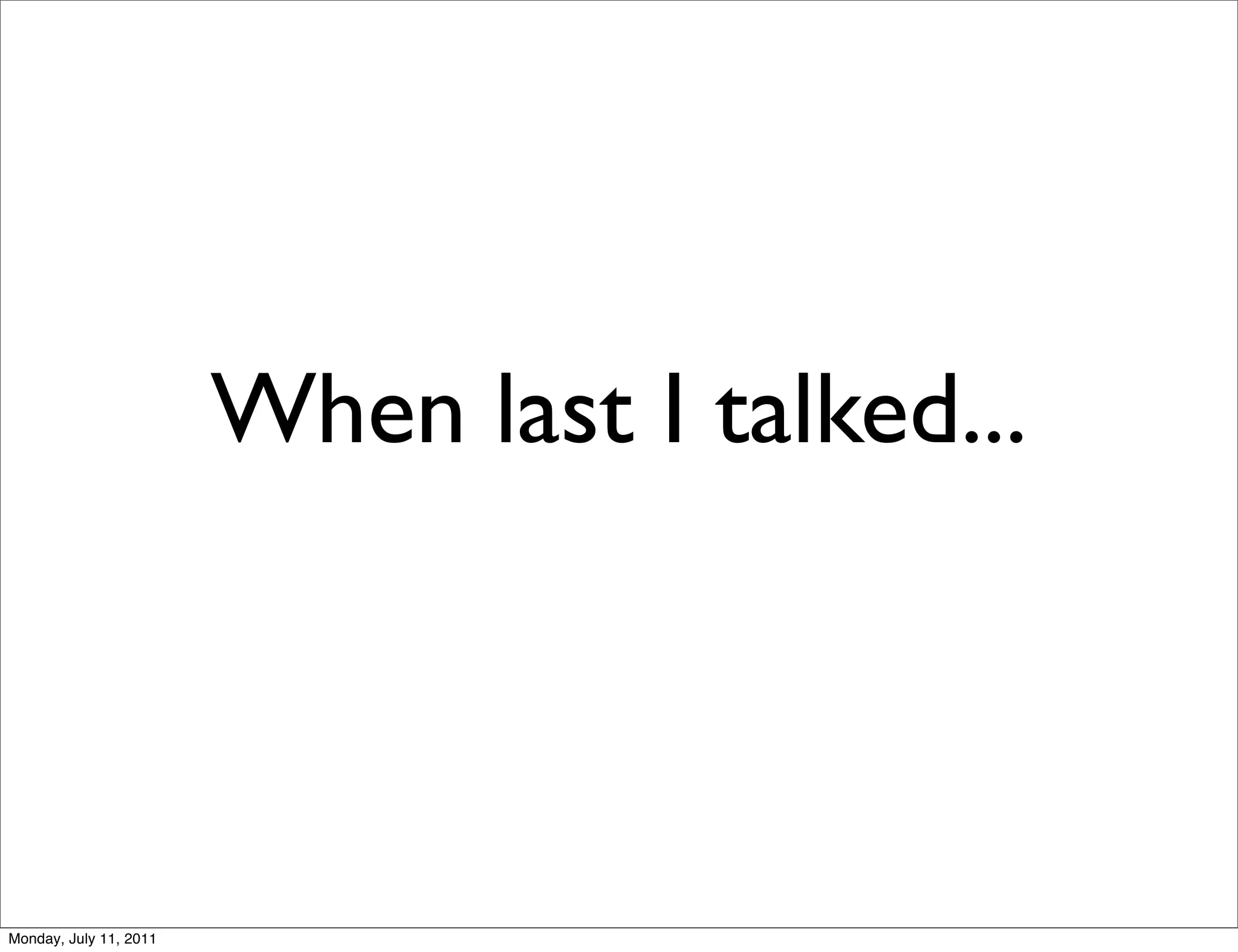 When last I talked...



Monday, July 11, 2011
 