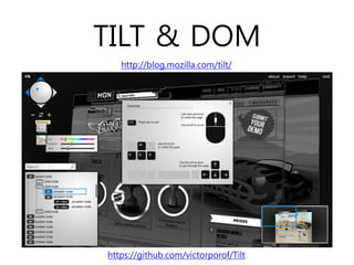 TILT & DOM
   http://blog.mozilla.com/tilt/




https://github.com/victorporof/Tilt
 
