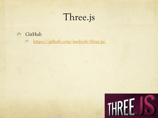Three.js
!

GitHub
!

https://github.com/mrdoob/three.js/

 