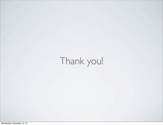 Thank you!




Wednesday, December 12, 12
 
