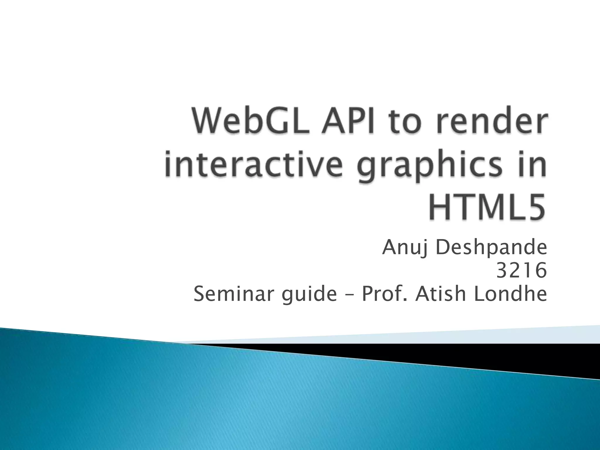 Anuj Deshpande
3216
Seminar guide – Prof. Atish Londhe
 