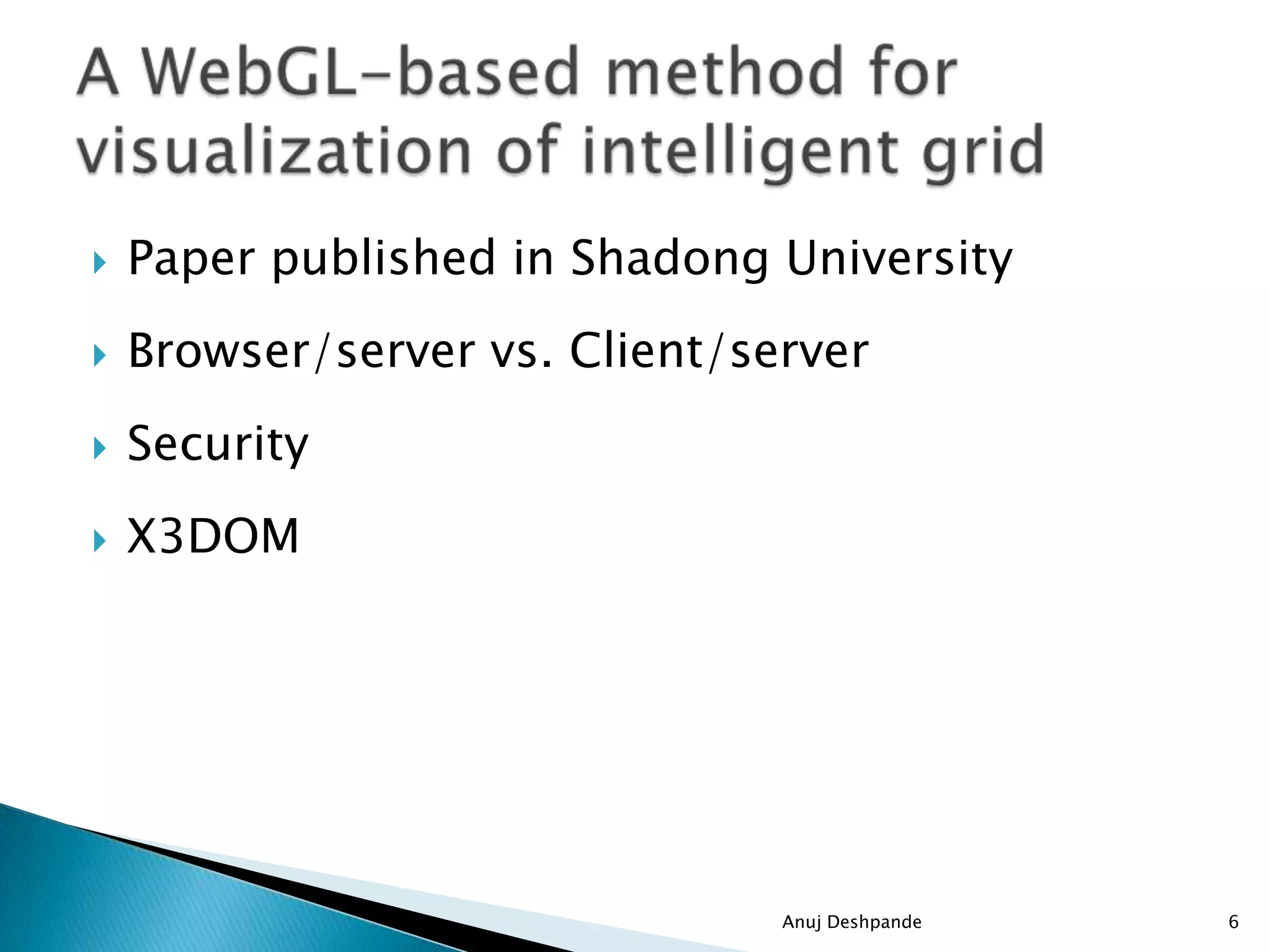  Paper published in Shadong University
 Browser/server vs. Client/server
 Security
 X3DOM
Anuj Deshpande 6
 
