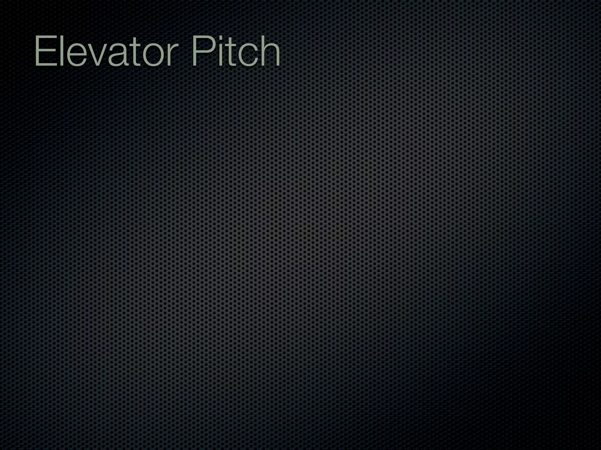 Elevator Pitch
 