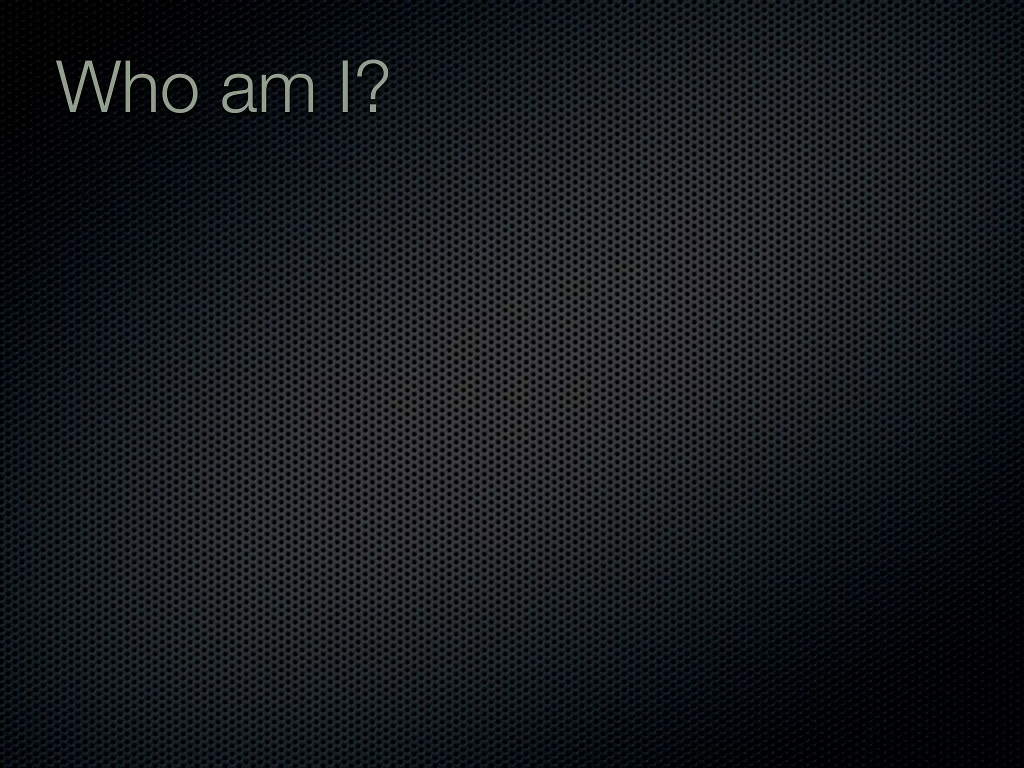 Who am I?
 