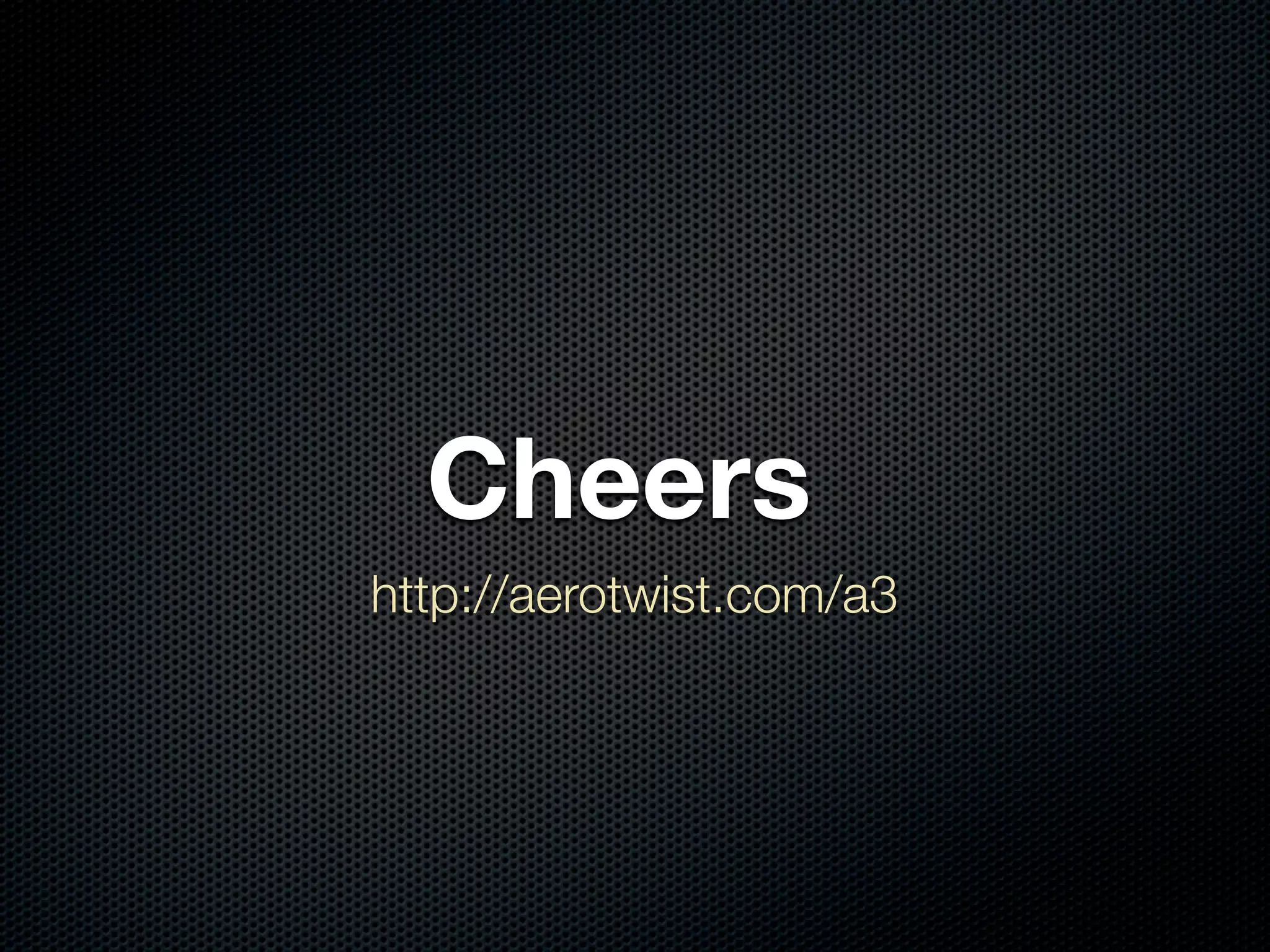 Cheers
http://aerotwist.com/a3
 