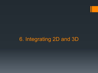 6. Integrating 2D and 3D
 