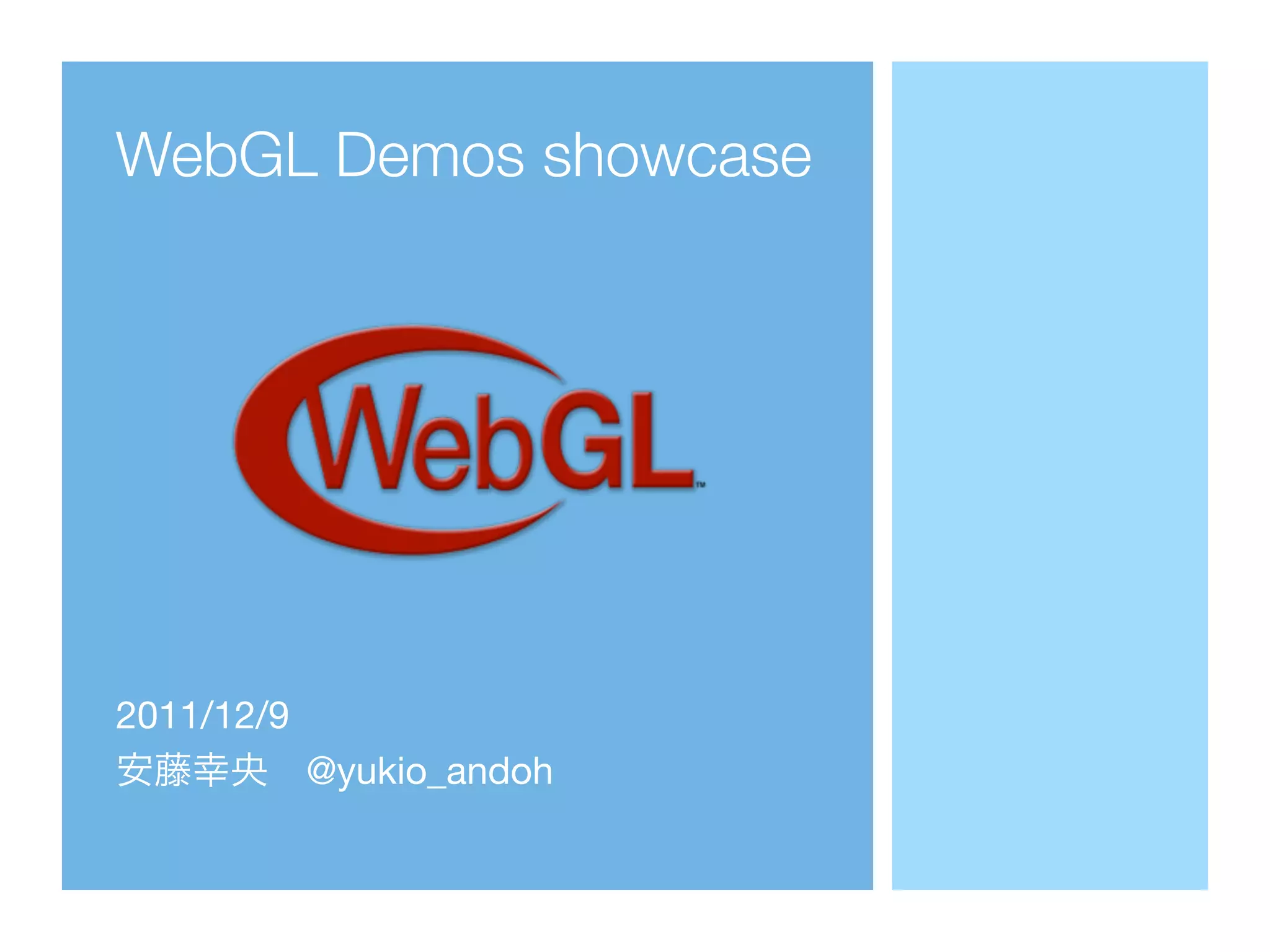 WebGL Demos showcase




2011/12/9
            @yukio_andoh
 