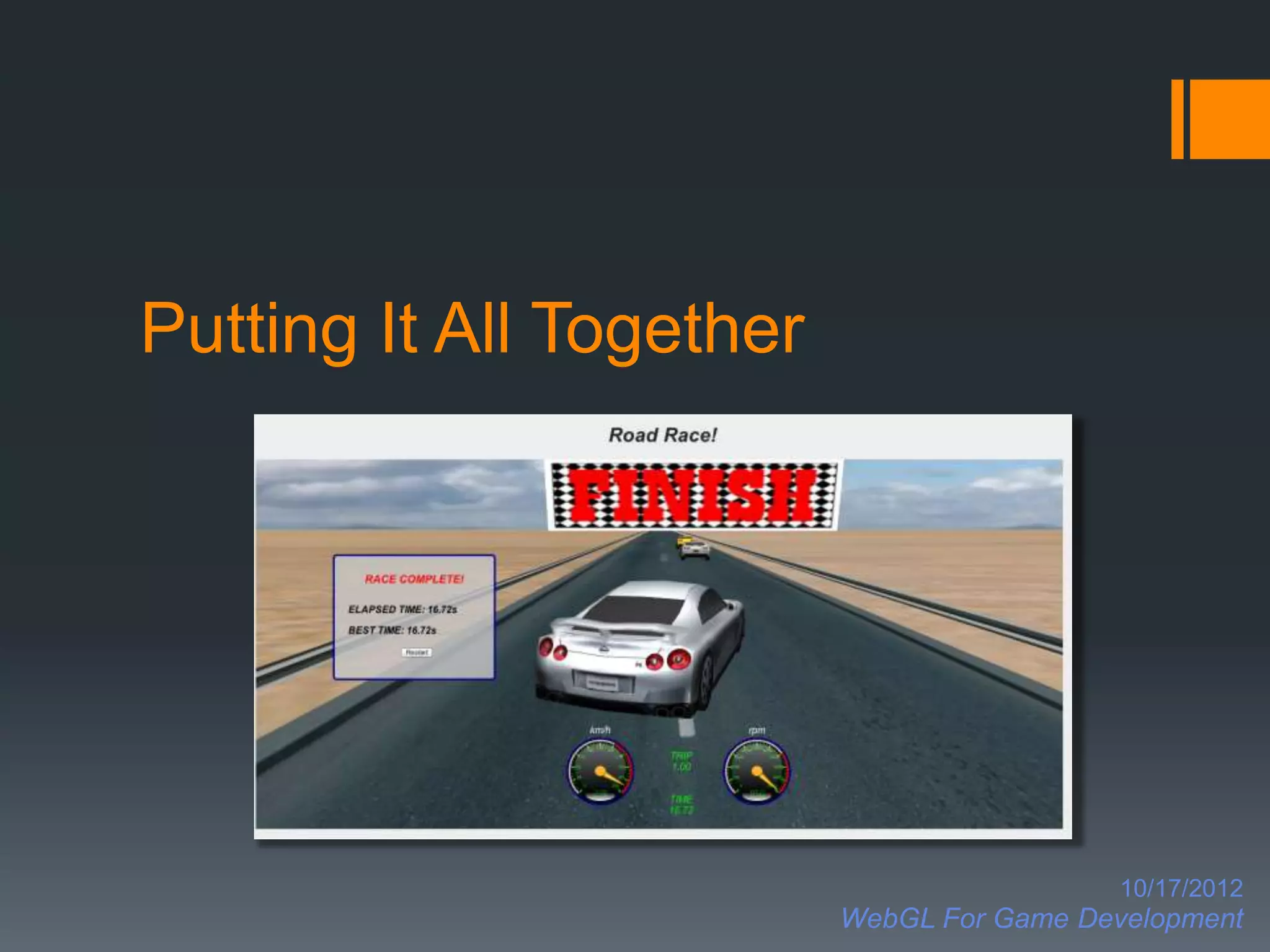 Putting It All Together




                                            10/17/2012
                          WebGL For Game Development
 