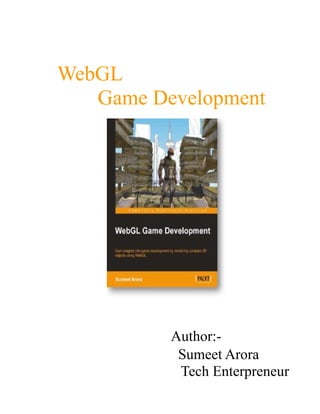 WebGL
Game Development
Author:-
Sumeet Arora
Tech Enterpreneur
 