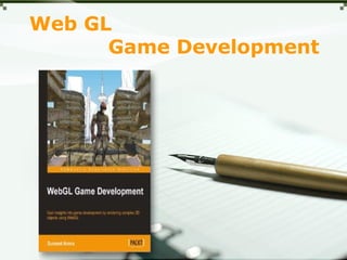 Web GL 
Game Development 
 