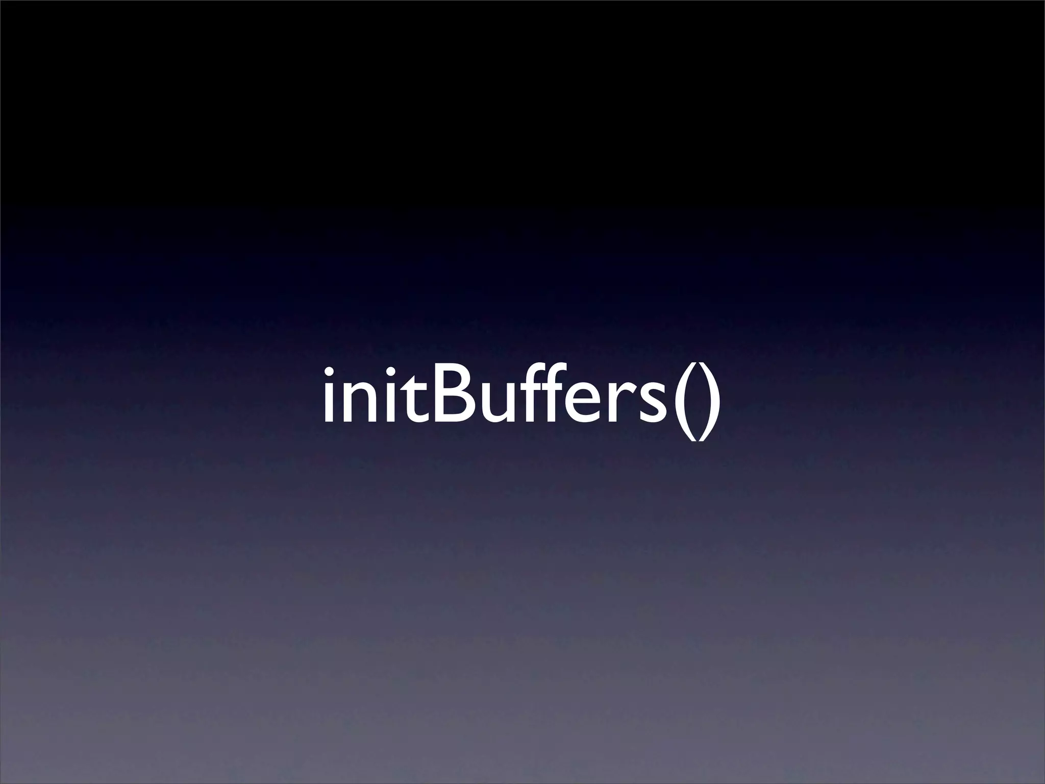 initBuffers()
 