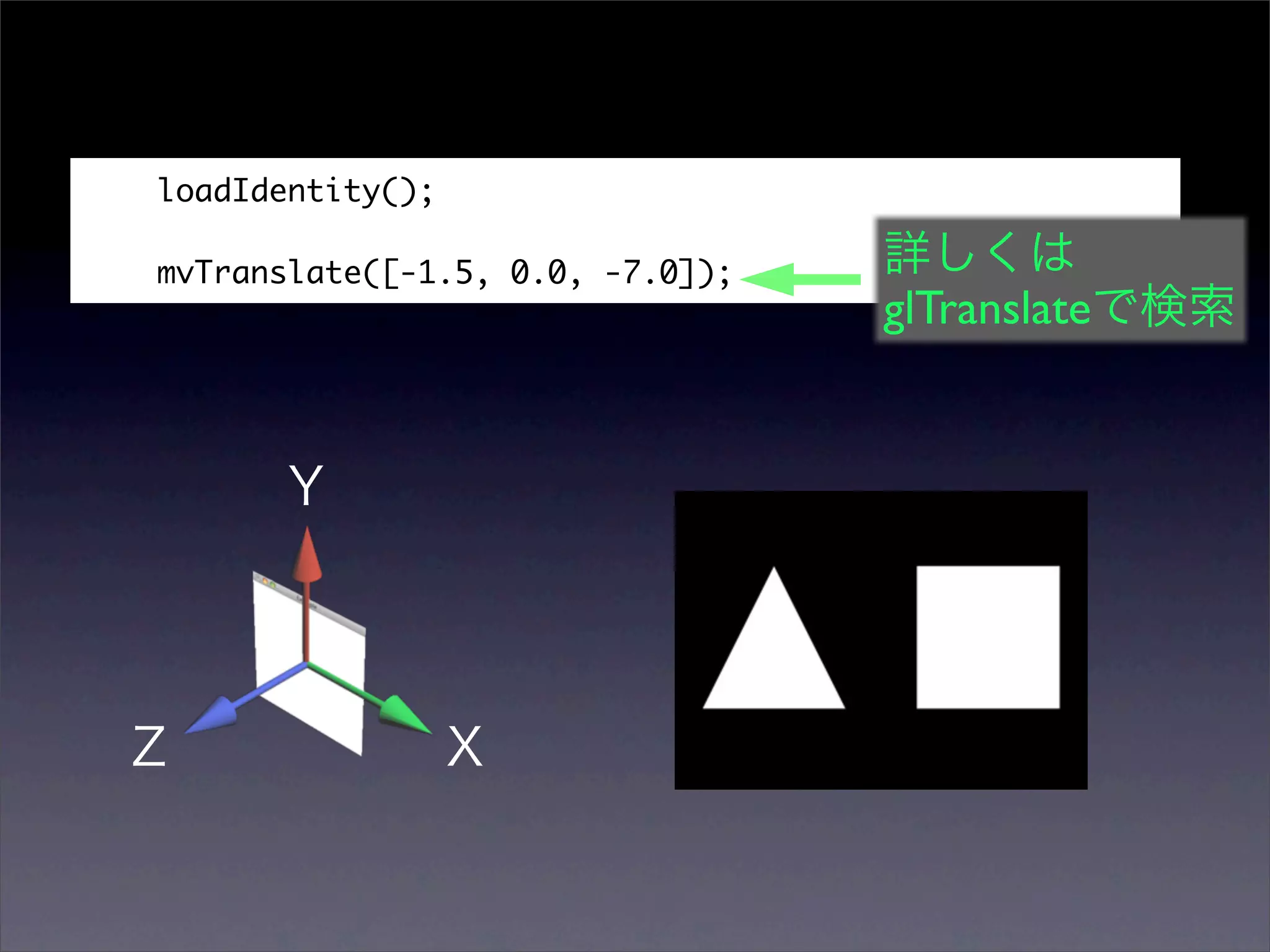 loadIdentity();

mvTranslate([-1.5, 0.0, -7.0]);
                                  glTranslate
 