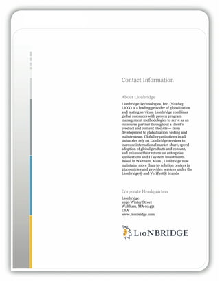 Contact Information

About Lionbridge
Lionbridge Technologies, Inc. (Nasdaq:
LIOX) is a leading provider of globalization
...