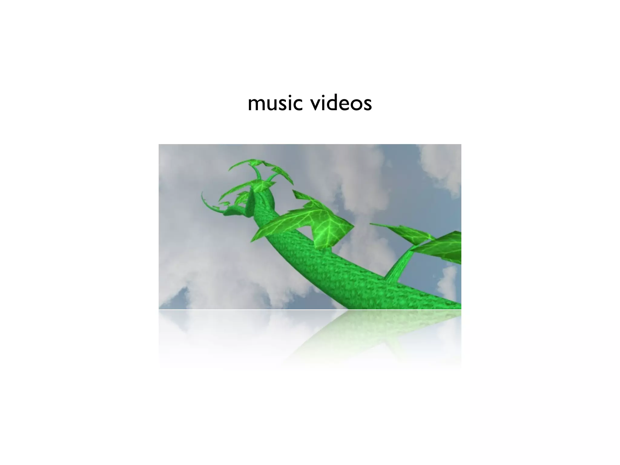 music videos
 