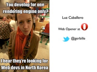 Luz Caballero


Web Opener at

       @gerbille
 
