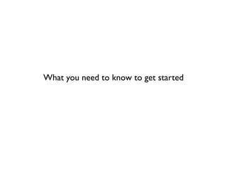 What you need to know to get started
 