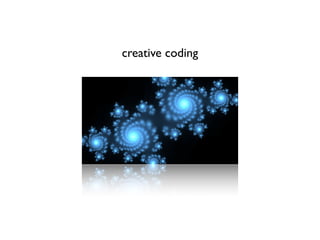 creative coding
 