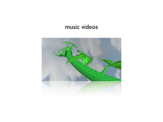 music videos
 