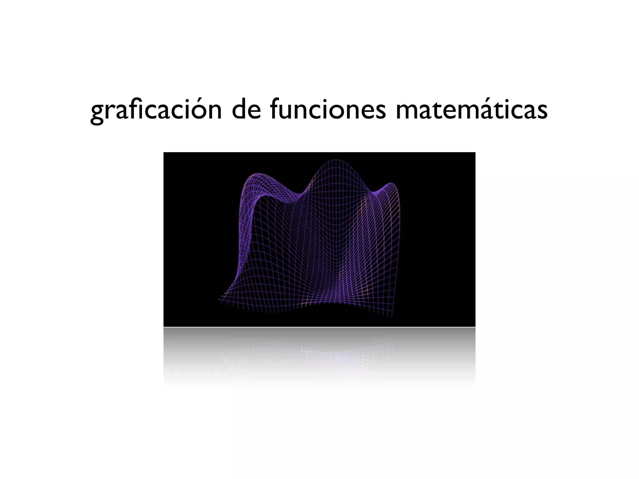 graﬁcación de funciones matemáticas
 