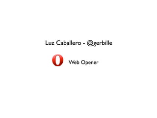 Luz Caballero - @gerbille

        Web Opener
 