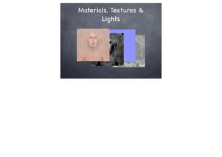 Materials, Textures &
Lights
 