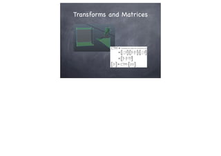 Transforms and Matrices
 