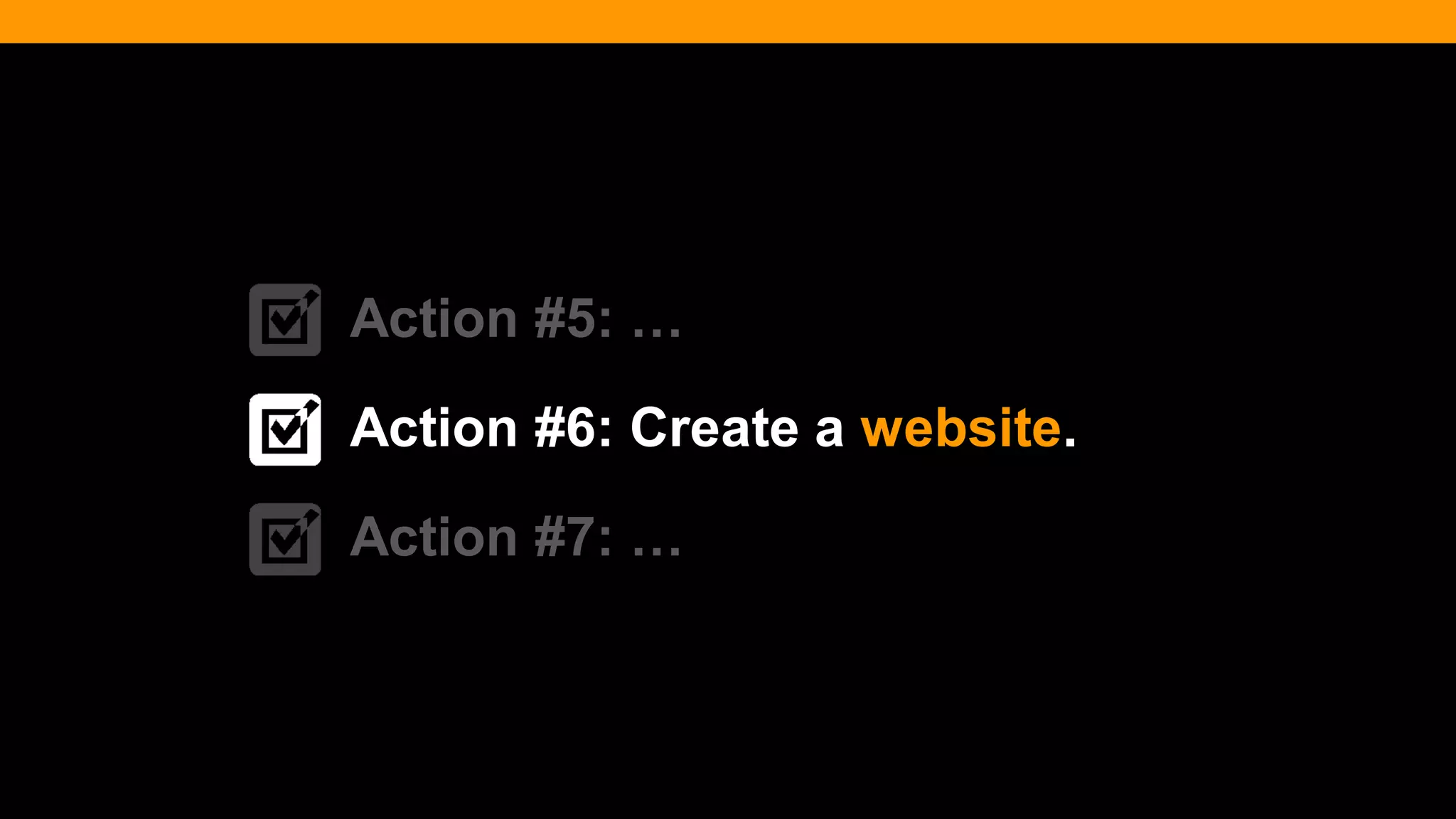 @diffily | @siteimprove | #WebGovernance 
Action #5: … 
Action #6: Create a website. 
Action #7: …  