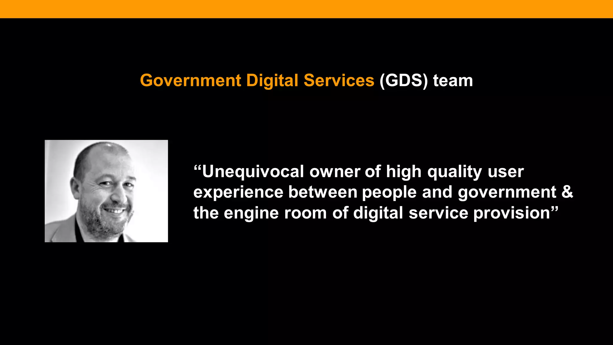 @diffily | @siteimprove | #WebGovernance 
Government Digital Services (GDS) team 
“Unequivocal owner of high quality user experience between people and government & the engine room of digital service provision”  