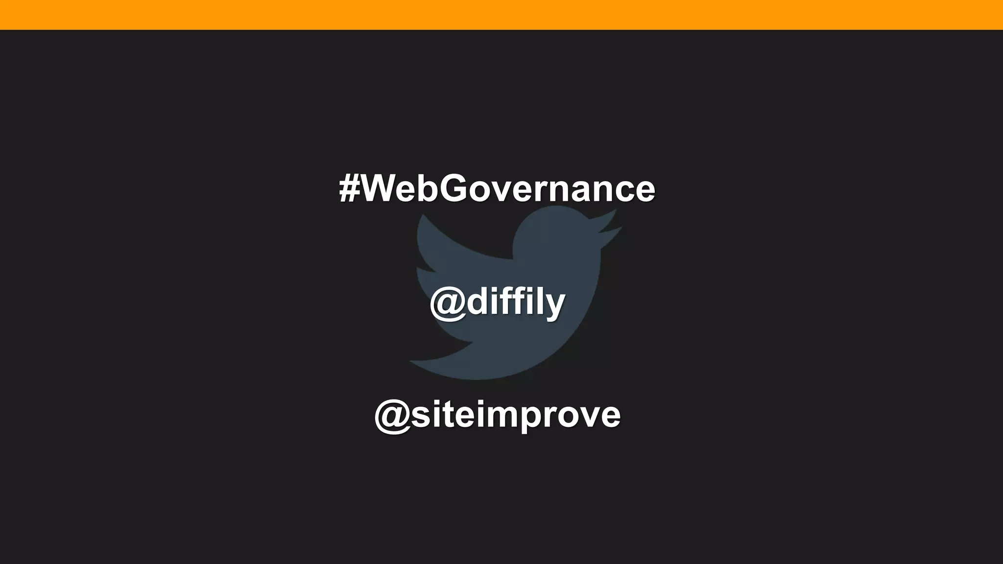 @diffily | @siteimprove | #WebGovernance@diffily | @siteimprove | #WebGovernance
#WebGovernance
@diffily
@siteimprove
 