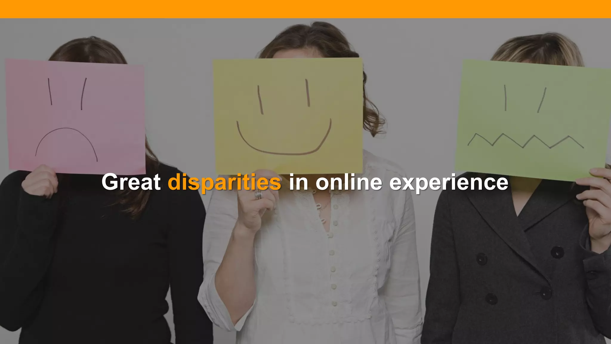 @diffily | @siteimprove | #WebGovernance@diffily | @siteimprove | #WebGovernance
Great disparities in online experience
 