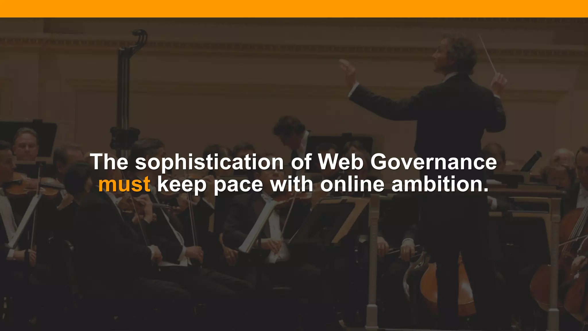 @diffily | @siteimprove | #WebGovernance@diffily | @siteimprove | #WebGovernance
The sophistication of Web Governance
must keep pace with online ambition.
 