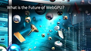 WebGPU Compute - High Performance Compute Power - The Whats and Whys | PDF