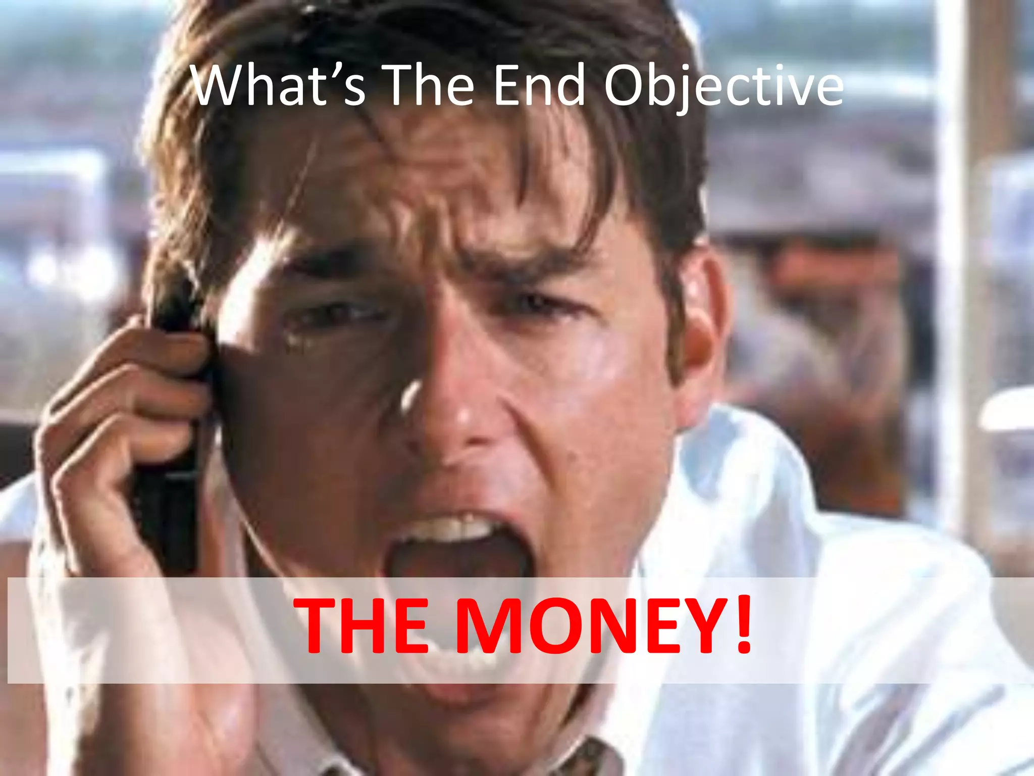 What’s The End Objective




               THE MONEY!
2/19/2013                   DRAGONSEARCH MARKETING I February 2013   17
 