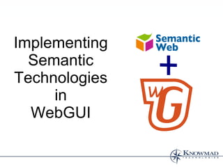 Implementing
  Semantic
Technologies
     in
  WebGUI
 
