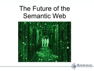 The Future of the
 Semantic Web
 