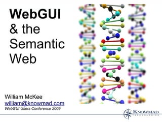 WebGUI
  & the
  Semantic
  Web

William McKee
william@knowmad.com
WebGUI Users Conference 2009
 