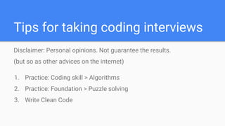 Tips for taking coding interviews
Disclaimer: Personal opinions. Not guarantee the results.
(but so as other advices on th...