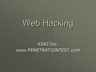 Web Hacking

       KSAJ Inc.
www.PENETRATIONTEST.com
 